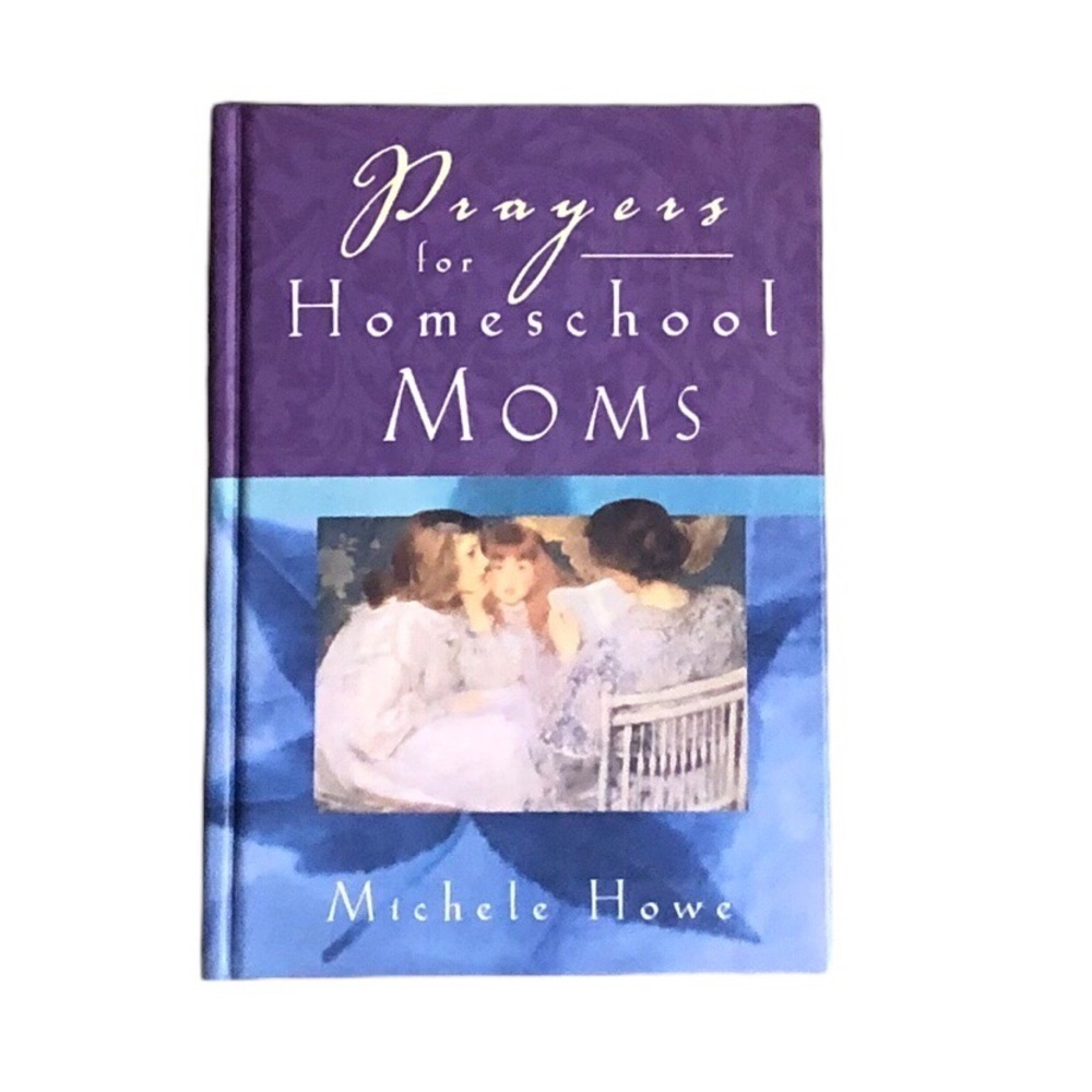 Prayers for Homeschool Moms by Michele Howe Devotional Hardcover Book